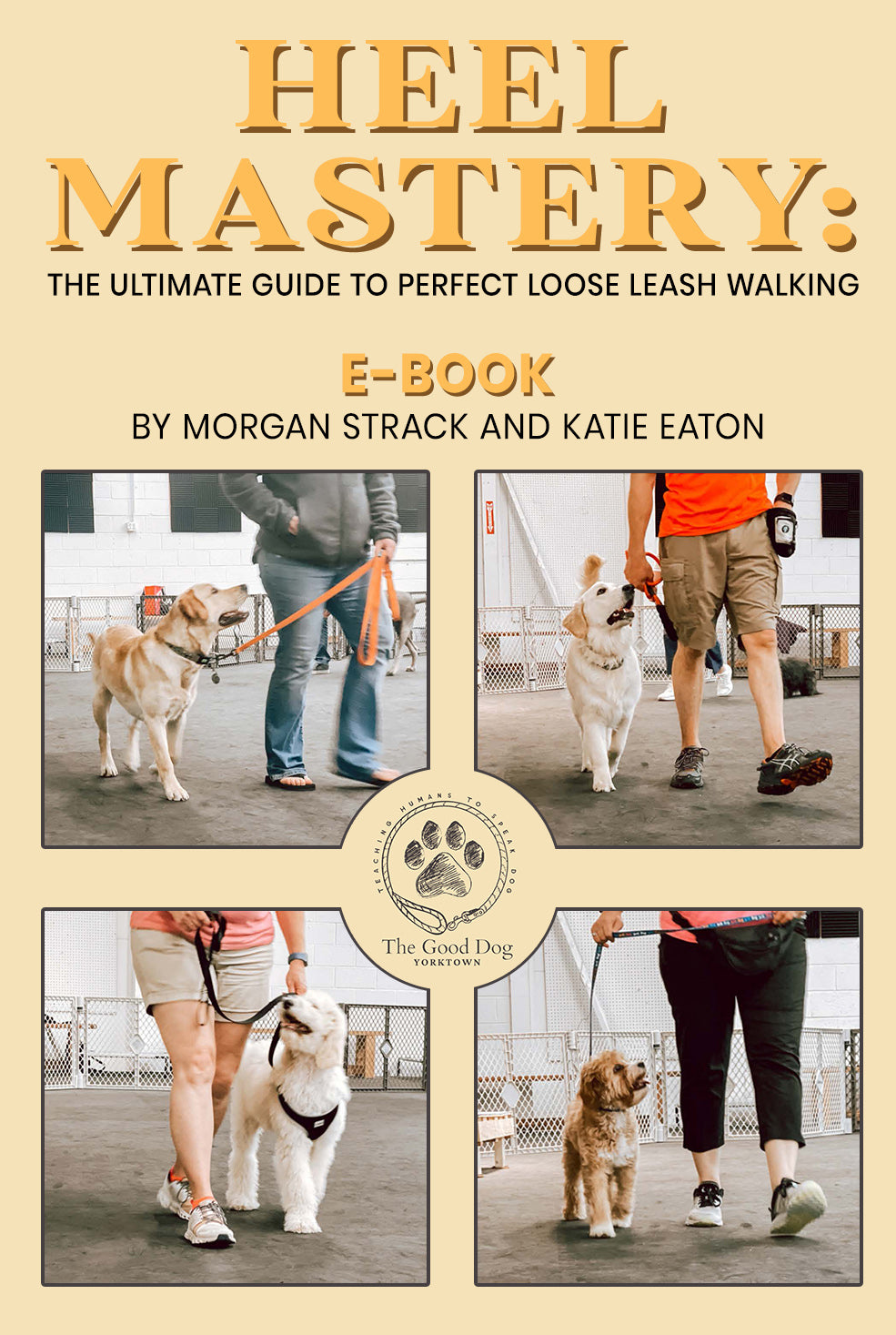 Heel Mastery: The Ultimate Guide To Perfect Loose Leash Walking E-book by Morgan Strack and Katie Eaton