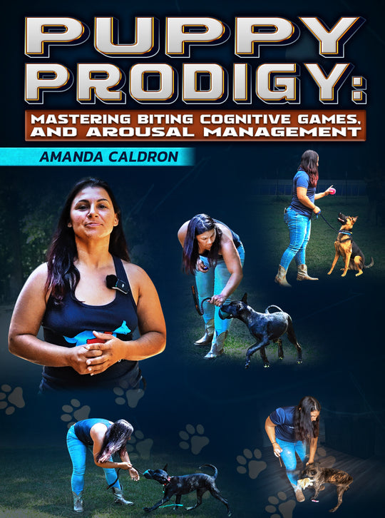 Puppy Prodigy: Mastering Biting, Cognitive Games, and Arousal Management by Amanda Caldron